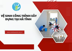 Vệ sinh công trình xây dựng tại Hà Tĩnh