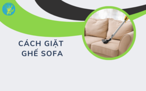 Cách giặt ghế sofa