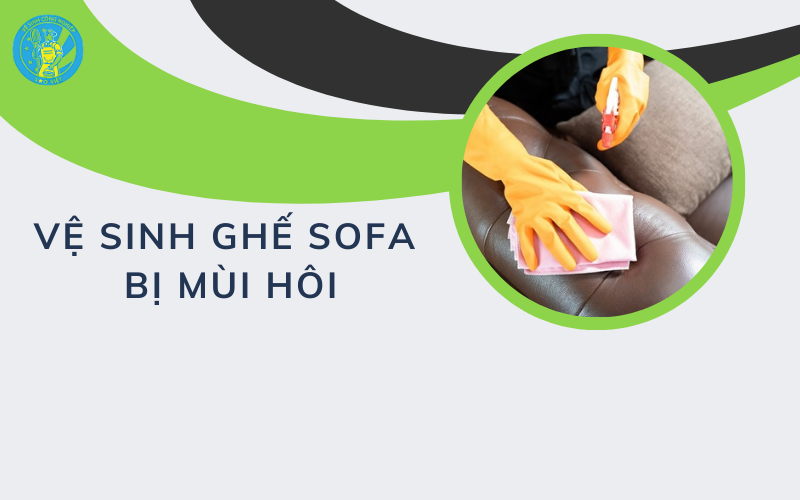Vệ sinh ghế sofa bị mùi hôi